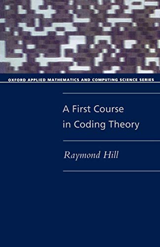 A First Course in Coding Theory (Oxford Applied Mathematics and Computing Science Series)