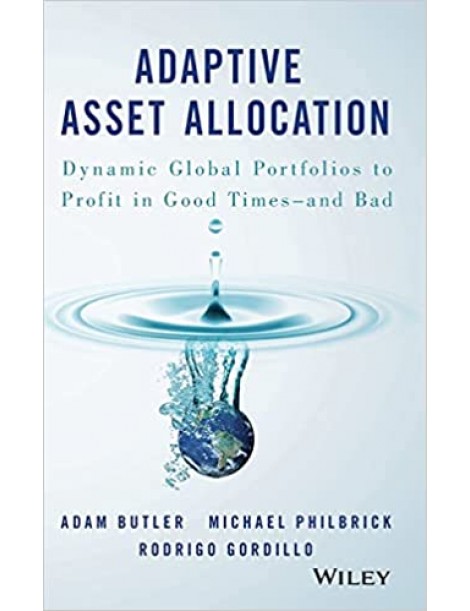 Adaptive Asset Allocation: Dynamic Global Portfolios to Profit in Good Times - and Bad