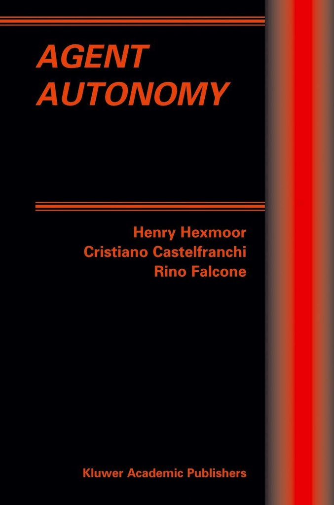 Agent Autonomy (Multiagent Systems, Artificial Societies, and Simulated Organizations, 7)