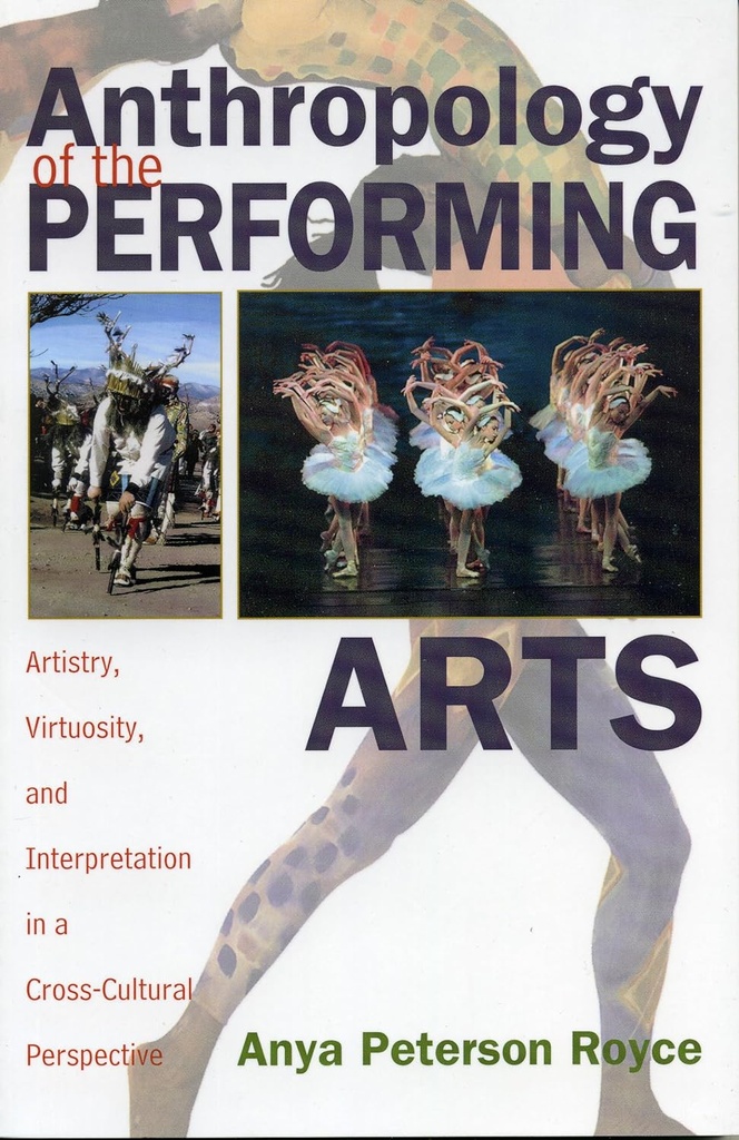 Anthropology of the Performing Arts: Artistry, Virtuosity, and Interpretation in Cross-Cultural Perspective