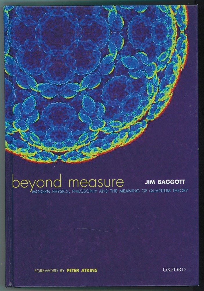 Beyond Measure: Modern Physics, Philosophy and the Meaning of Quantum Theory