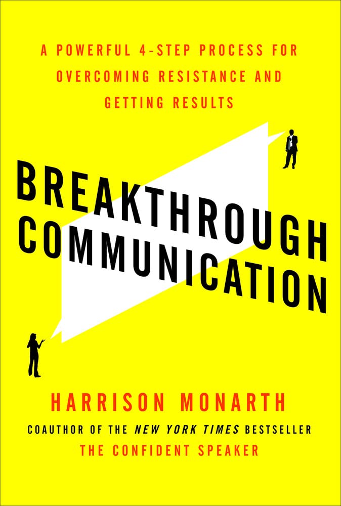 Breakthrough Communication: A Powerful 4-Step Process for Overcoming Resistance and Getting Results 