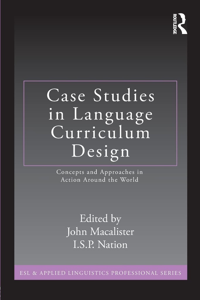 Case Studies in Language Curriculum Design: Concepts and Approaches in Action Around the World