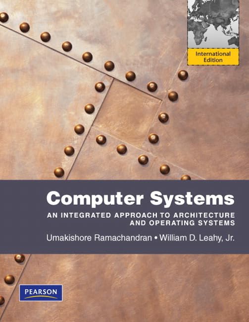 Computer Systems: An Integrated Approach to Architecture and Operating Systems