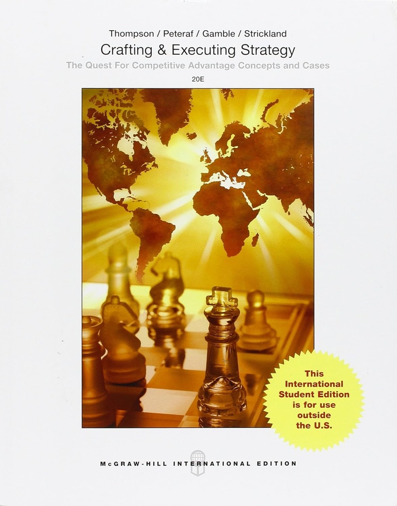 Crafting & Executing Strategy: The Quest for Competitive Advantage Concepts and Cases