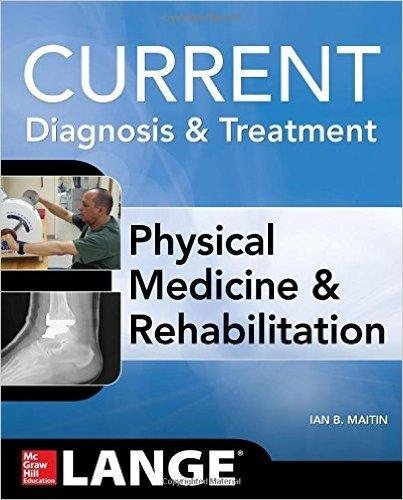 CURRENT Diagnosis and Treatment: Physical Medicine and Rehabilitation