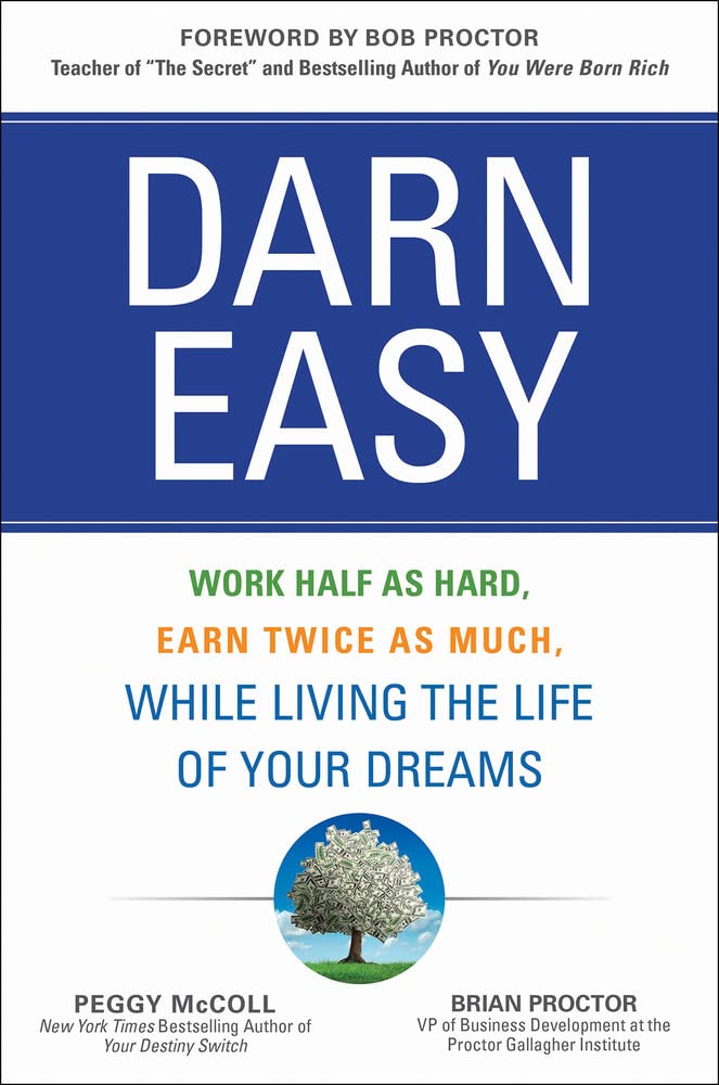 Darn Easy: Work Half as Hard, Earn Twice as Much, While Living the Life of Your Dreams