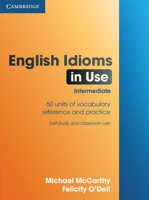 English Idioms in Use Intermediate, 60 units of vocabulary reference and practice 