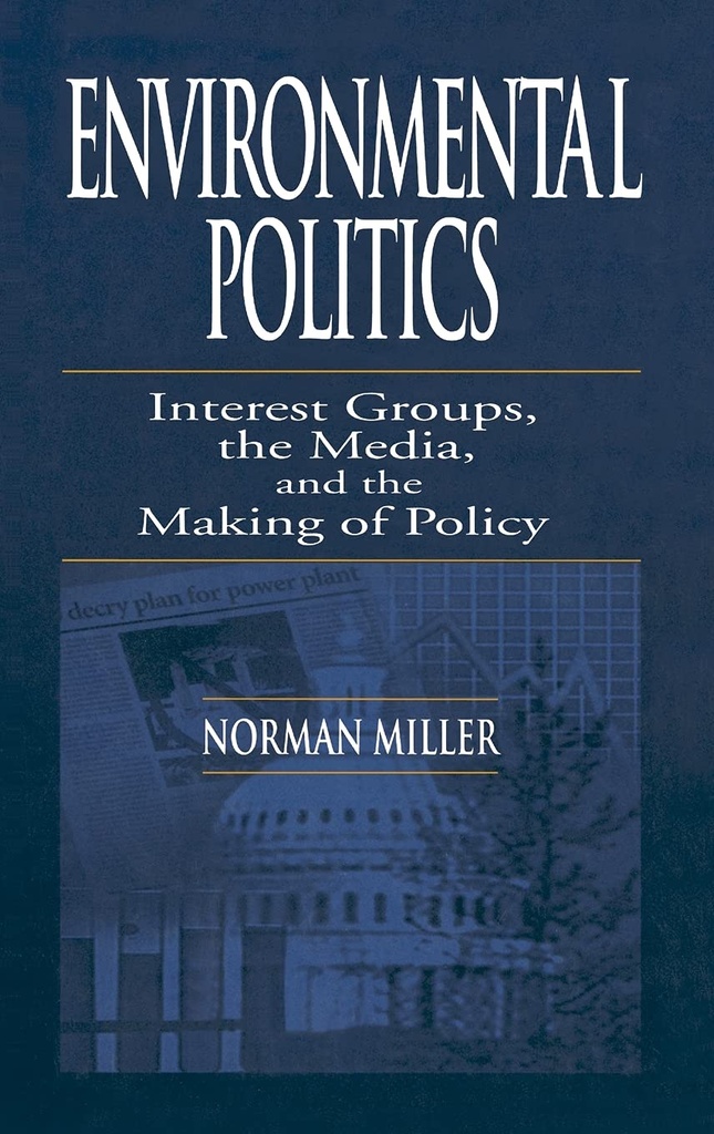 Environmental Politics: Interest Groups, the Media, and the Making of Policy