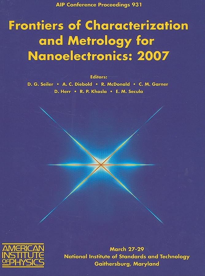 Frontiers of Characterization and Metrology for Nanoelectronics: 2007 International Conference on Frontiers of Characterization and Metrology