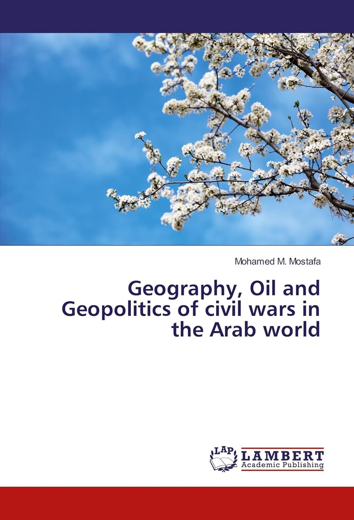 Geography, Oil and Geopolitics of civil wars in the Arab world