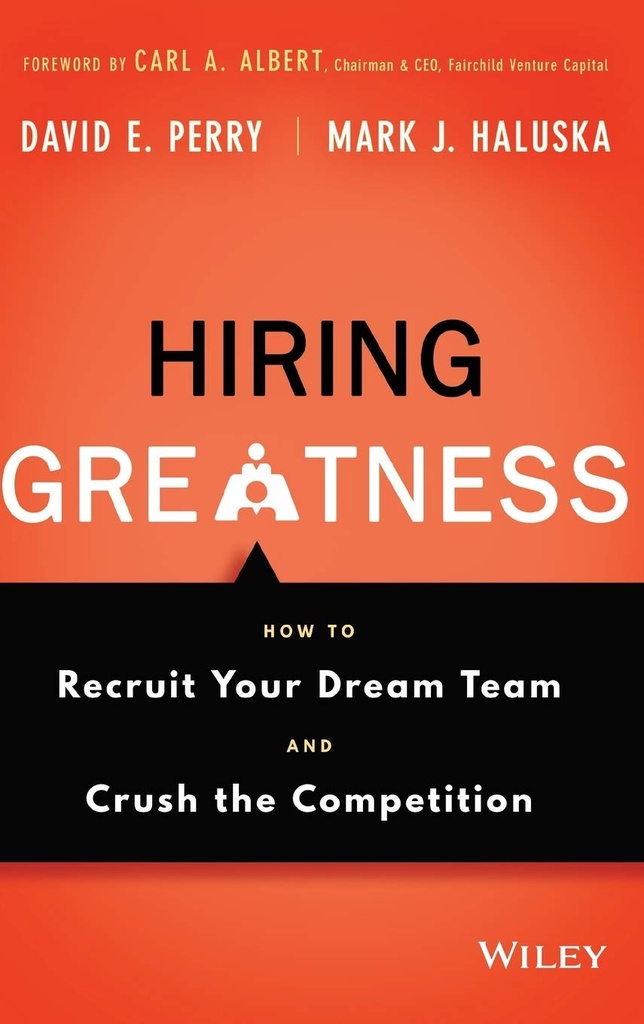 Hiring Greatness: How to Recruit Your Dream Team and Crush the Competition