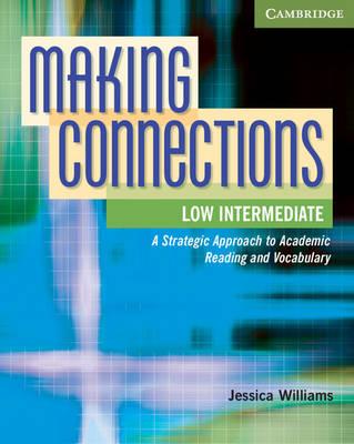 Making Connections Low Intermediate: A Strategic Approach to Academic Reading and Vocabulary