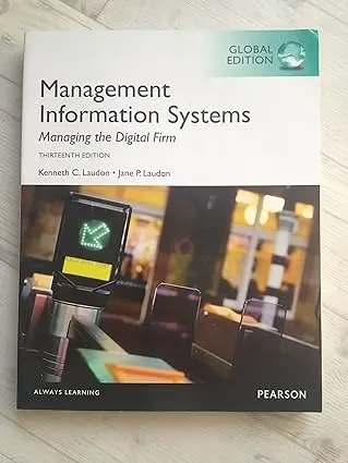 Management Information Systems, Managing the Digital Firm, Global Edition