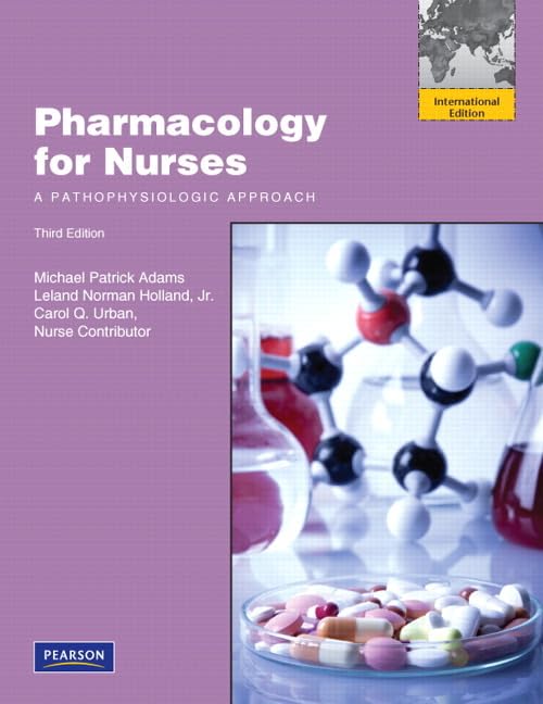 Pharmacology for Nurses: A Pathophysiologic Approach