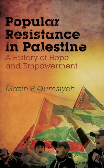 Popular Resistance in Palestine: A History of Hope and Empowerment