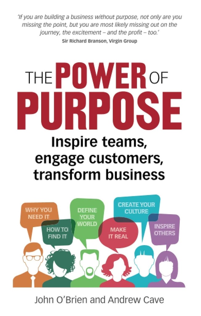 The Power of Purpose: Inspire teams, engage customers, transform business