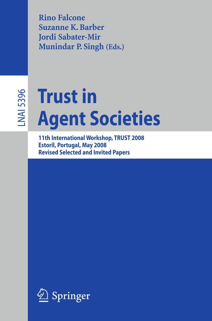 Trust in Agent Societies: 11th International Workshop, TRUST 2008, Estoril, Portugal, May 2008. Revised Selected and Invited Papers