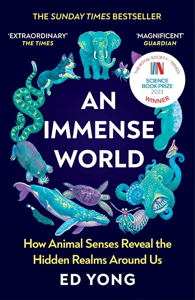 An Immense World, How Animal Senses Reveal the Hidden Realms Around Us