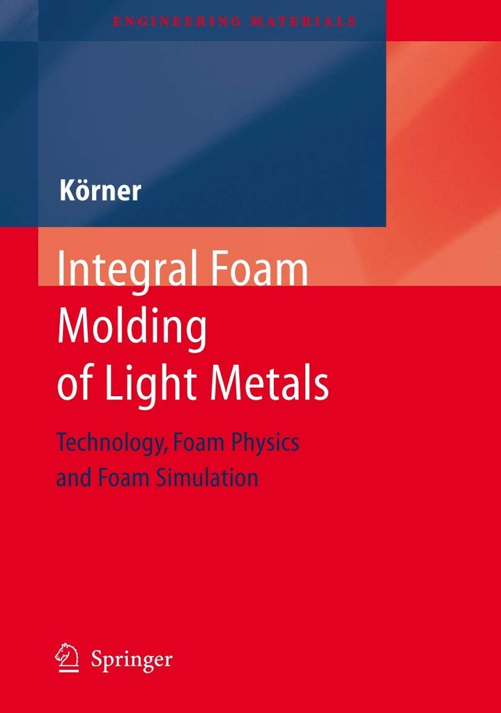 Integral Foam Molding of Light Metals: Technology, Foam Physics and Foam Simulation