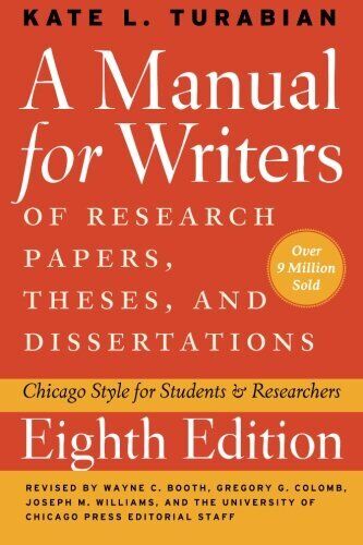 A Manual for Writers of Research Papers, Theses and Dissertations: Chicago Style for Students and Researchers