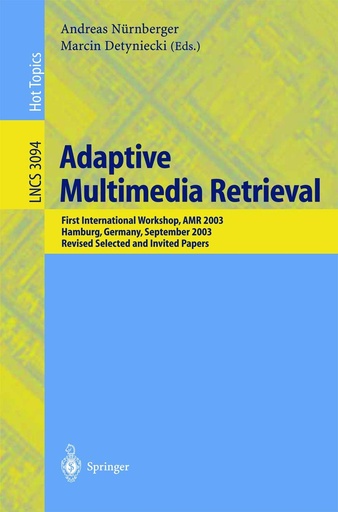 Adaptive Multimedia Retrieval: First International Workshop, AMR 2003, Hamburg, Germany, September 2003, Revised Selected and Invited Papers