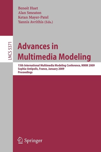 Advances in Multimedia Modeling: 15th International Multimedia Modeling Conference, MMM 2009, Sophia-Antipolis, France, January  2009. Proceedings.