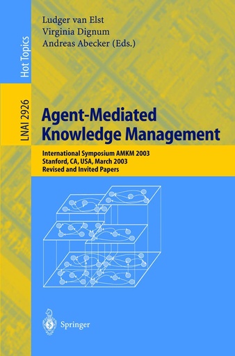 Agent-Mediated Knowledge Management: International Symposium AMKM 2003, Stanford, CA, USA, March 2003, Revised and Invited Papers