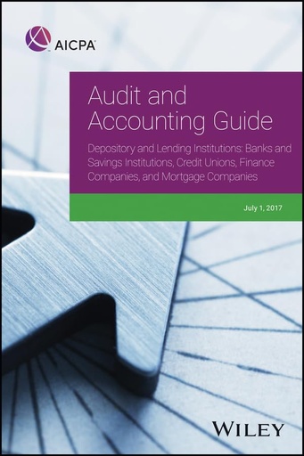 Audit and Accounting Guide Depository and Lending Institutions: Banks and Savings Institutions, Credit Unions, Finance Companies, and Mortgage Companies