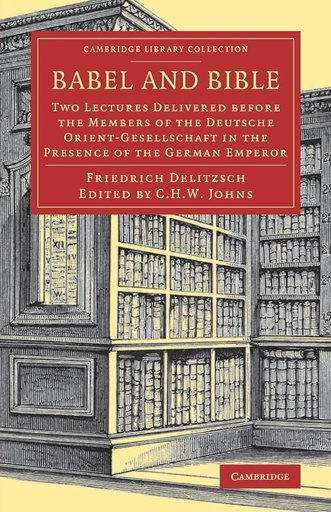 Babel and Bible: Two Lectures Delivered before the Members of the Deutsche Orient-Gesellschaft in the Presence of the German Emperor