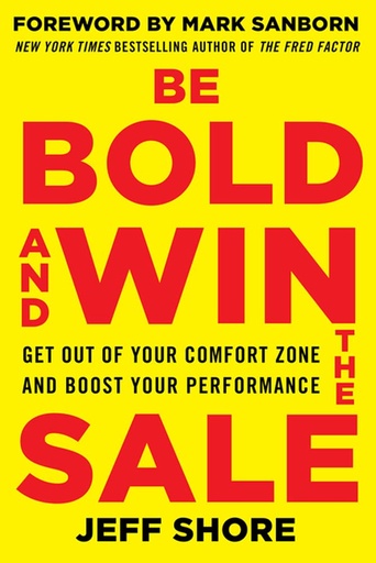 Be Bold and Win the Sale: Get Out of Your Comfort Zone and Boost Your Performance