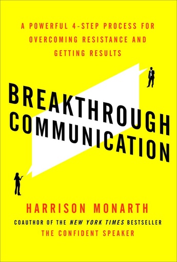 Breakthrough Communication: A Powerful 4-Step Process for Overcoming Resistance and Getting Results 