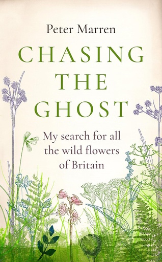 Chasing the Ghost: My Search for all the Wild Flowers of Britain