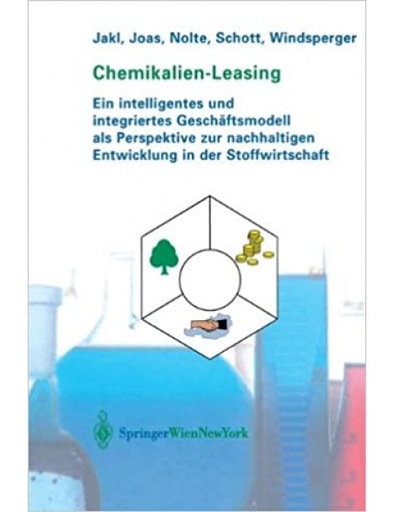 Chemikalien-Leasing: Ein intelligentes und integriertes Geschäftsmodell als Perspektive zur nachhaltigen Entwicklung in der Stoffwirtschaft 