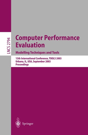 Computer Performance Evaluation. Modelling Techniques and Tools: 13th International Conference, TOOLS 2003, Urbana, IL, USA, September 2003, Proceedings