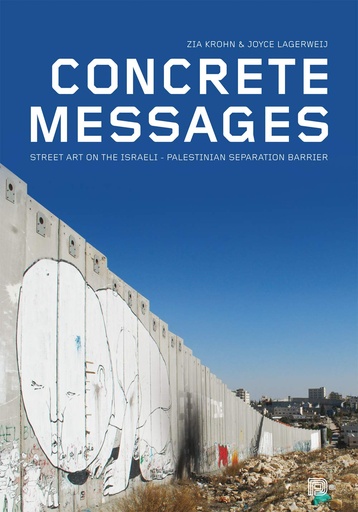 Concrete Messages: Street Art on the Israeli-Palestinian Separation Barrier