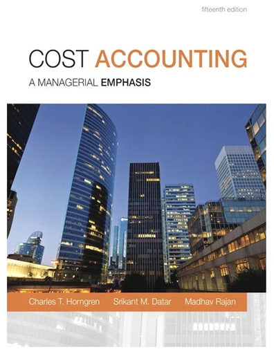 Cost Accounting: A Managerial Emphasis 15E