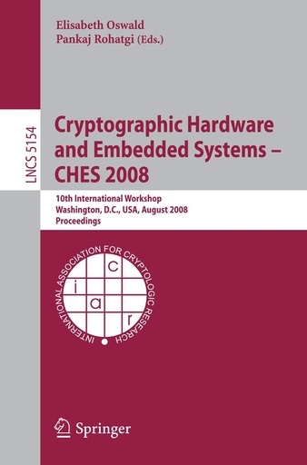 Cryptographic Hardware and Embedded Systems – CHES 2008: 10th International Workshop, Washington, D.C., USA, August 10-13, 2008, Proceedings