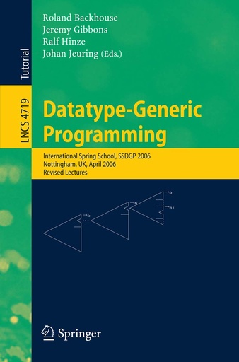 Datatype-Generic Programming: International Spring School, SSDGP 2006, Nottingham, UK, April 2006, Revised Lectures 