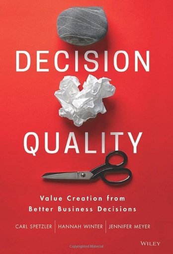 Decision Quality: Value Creation from Better Business Decisions