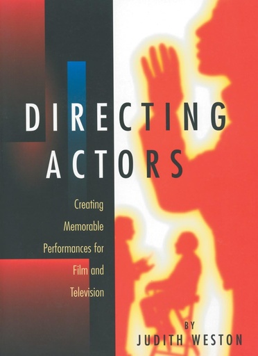 Directing Actors: Creating Memorable Performances for Film and Television 