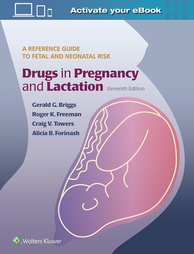 Drugs in Pregnancy and Lactation: A Reference Guide to Fetal and Neonatal Risk