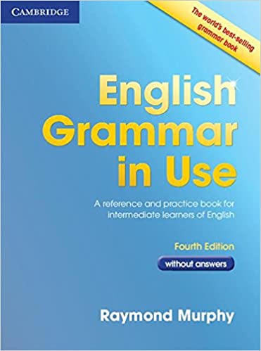 English Grammar in Use: A Reference and Practice Book for Intermediate Learners of English