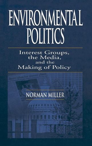 Environmental Politics: Interest Groups, the Media, and the Making of Policy