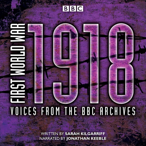 First World War: 1918 Voices from the BBC Archive