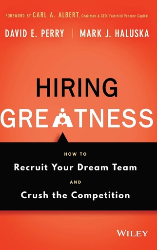 Hiring Greatness: How to Recruit Your Dream Team and Crush the Competition