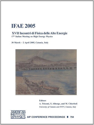 IFAE 2005: XVII Incontri di Fisica delle Alte Energie-17th Italian Meeting on High Energy Physics