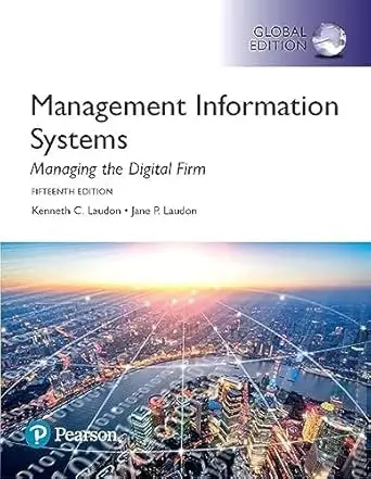 Management Information Systems: Managing the Digital Firm 15E