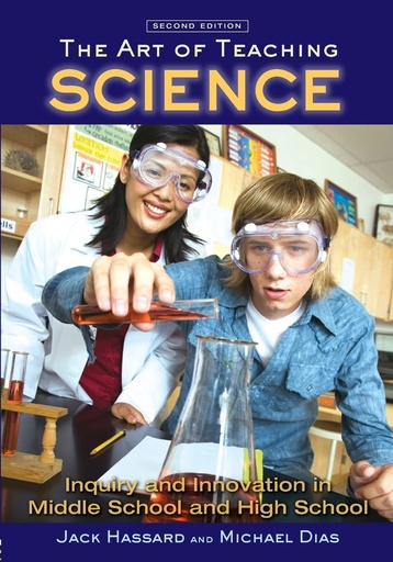 The Art of Teaching Science: Inquiry and Innovation in Middle School and High School