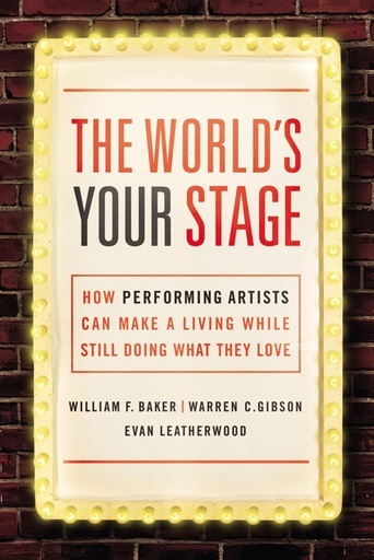 The World's Your Stage: How Performing Artists Can Make a Living While Still Doing What They Love 